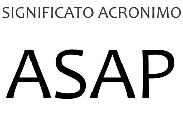 asap afkorting|Cosa significa ASAP 